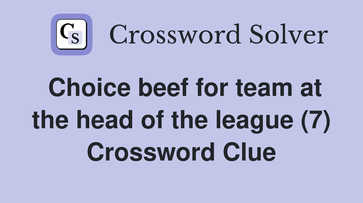 Choice beef for team at the head of the league (7) Crossword Clue